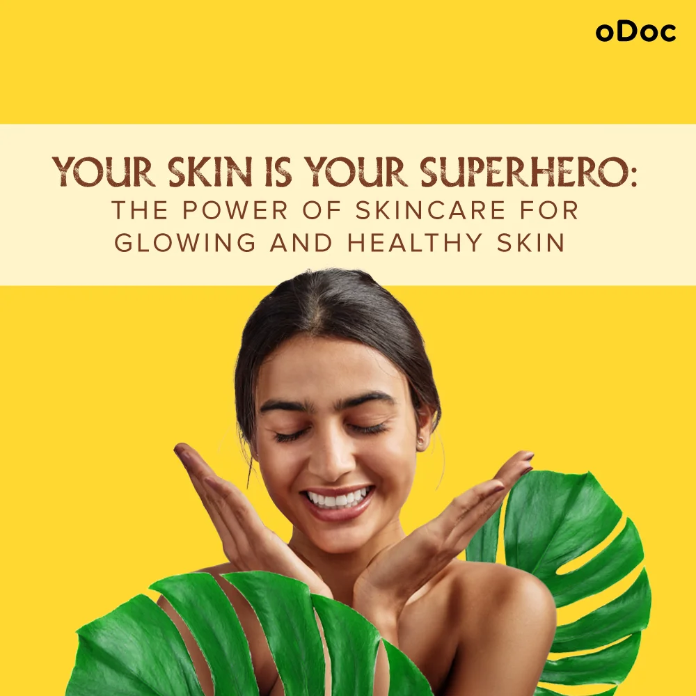 Your Skin is Your Superhero: The Power of Skincare for Glowing and Healthy Skin